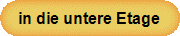 in die untere Etage